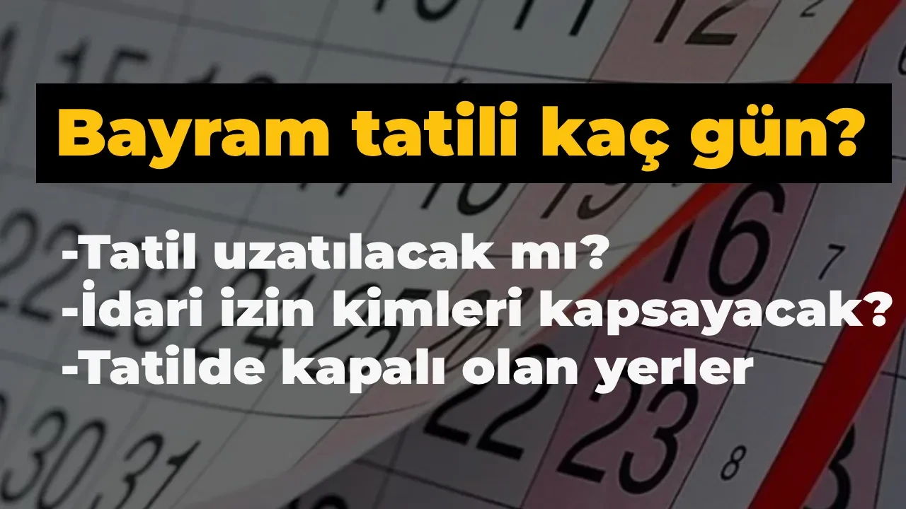 Ramazan Bayramı tatili uzatılacak mı, idari izin mi olacak? 2026 Bayram tatili 9 gün mü sürecek? Kabine toplanıyor