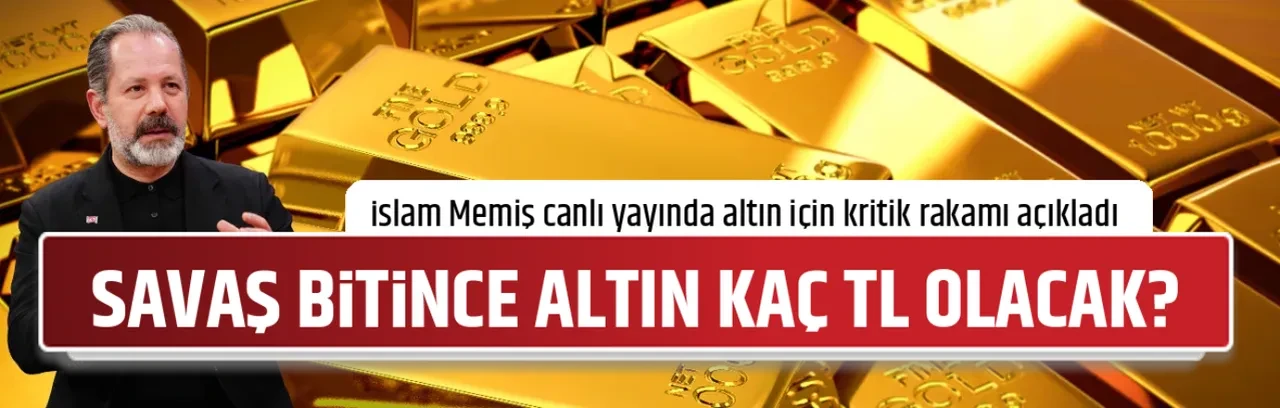 SAVAŞ BİTİNCE ALTIN KAÇ TL OLACAK?