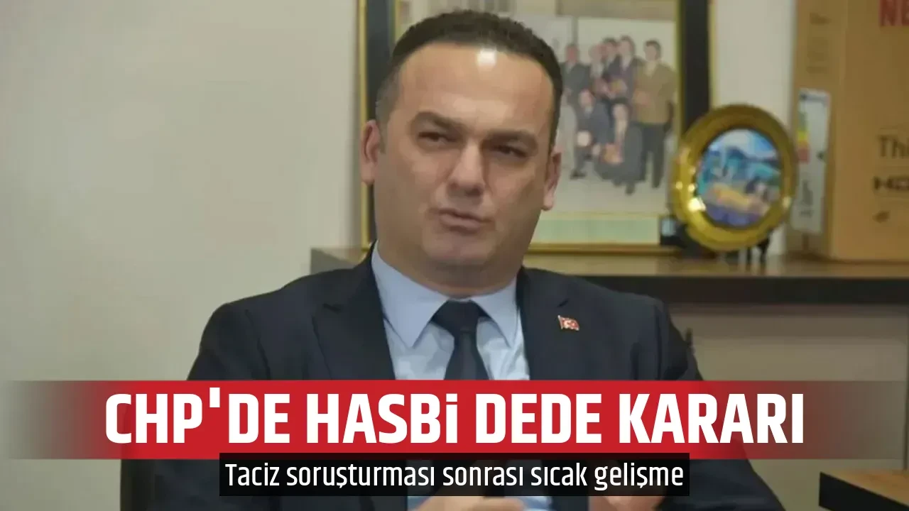 CHP'DE HASBİ DEDE KARARI