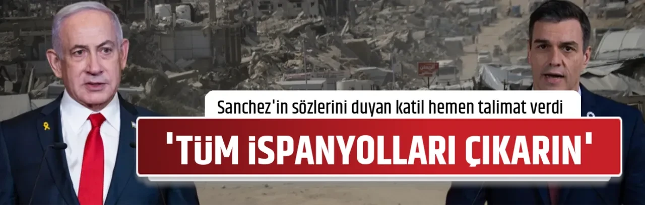 'TÜM İSPANYOLLARI ÇIKARIN' 