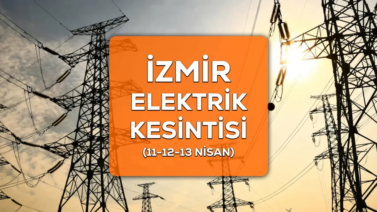 İzmir GEDİZ elektrik kesintisi 11-12-13 Nisan listesi! Hangi ilçe ve mahallerde elektrik kesintisi yaşanacak?
