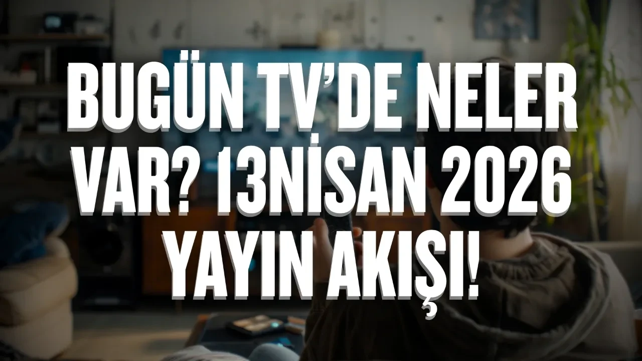 Bugün TV’de neler var? 13 Nisan 2026 Pazartesi yayın akışı!