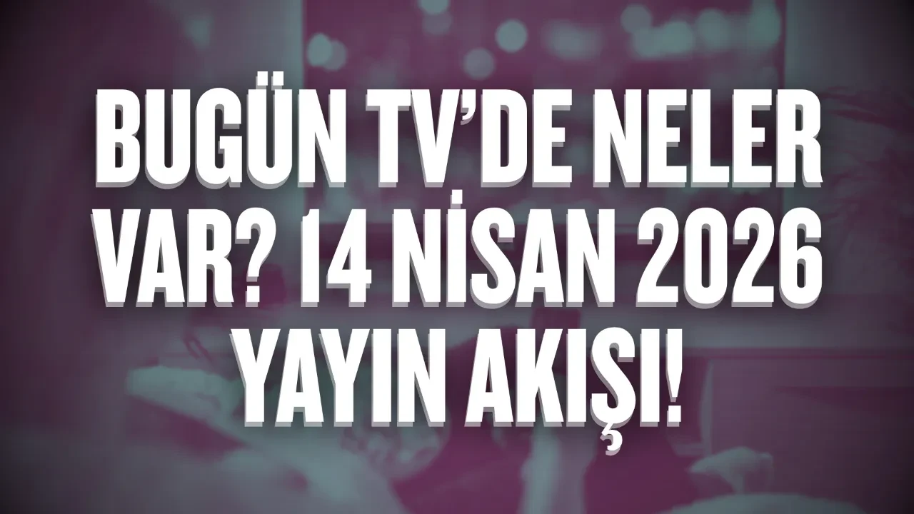 Bugün TV’de neler var? 14 Nisan 2026 Salı yayın akışı!
