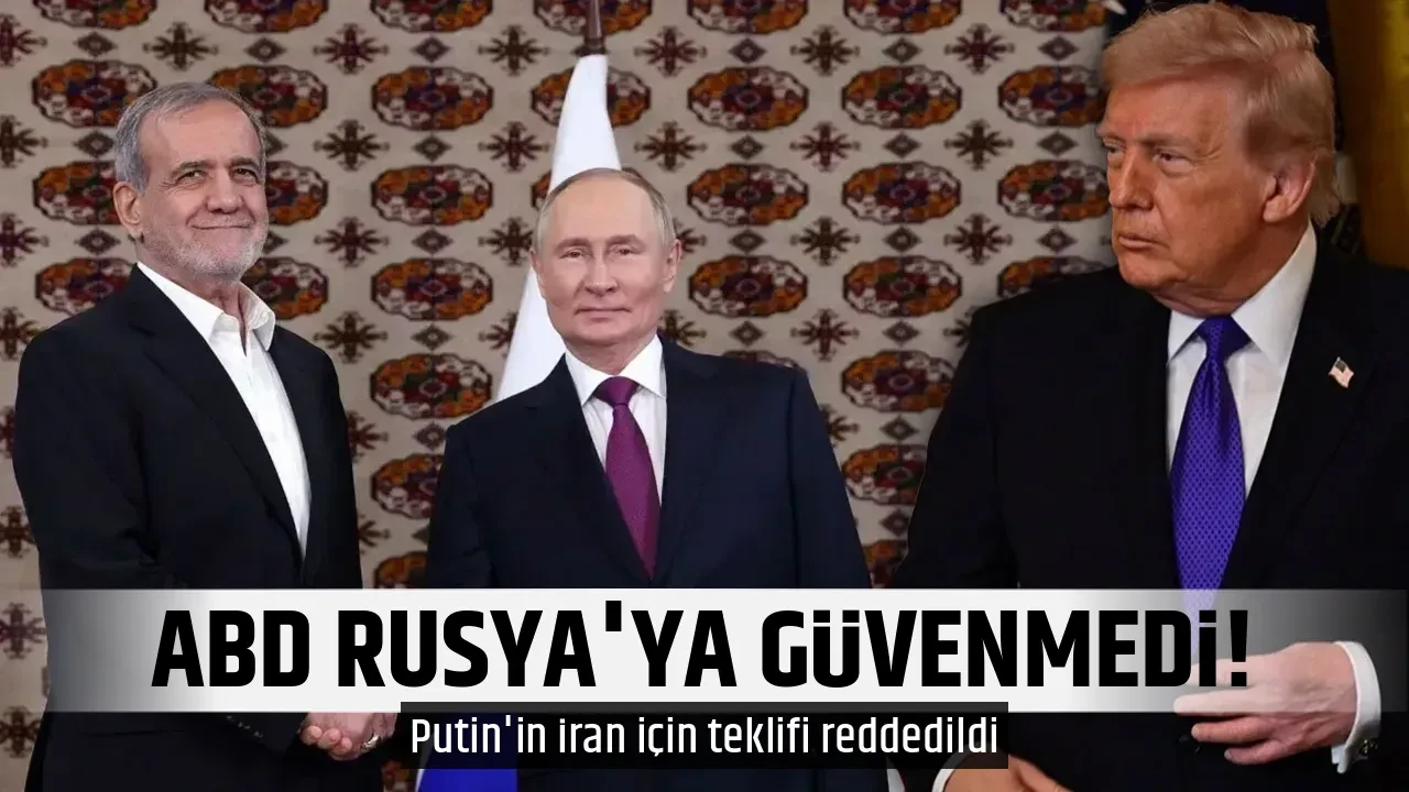 ABD RUSYA'YA GÜVENMEDİ!