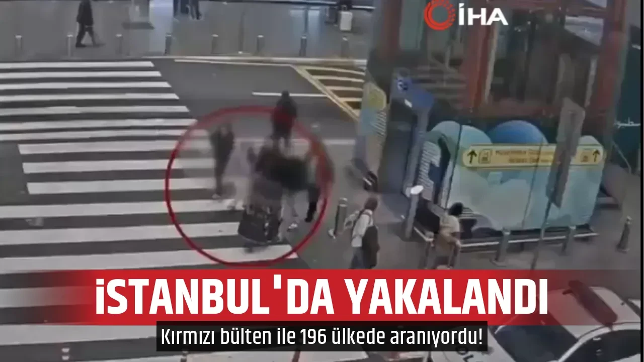 İSTANBUL'DA YAKALANDI