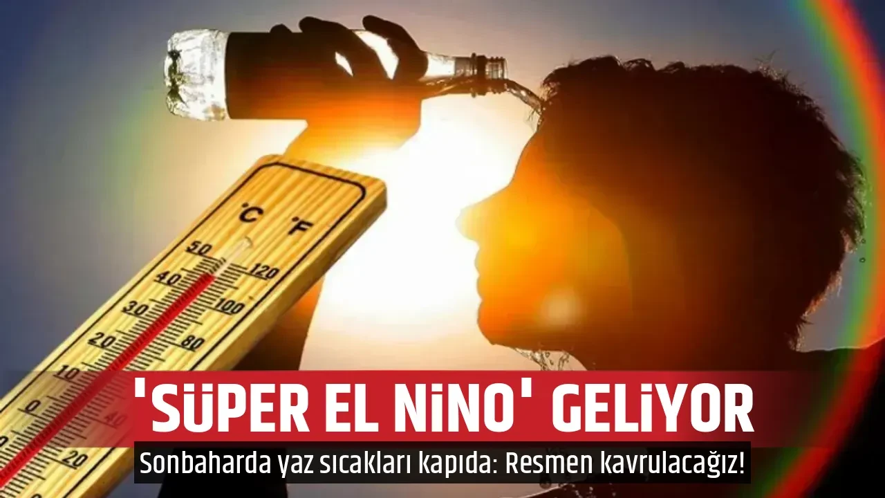 'SÜPER EL NİNO' GELİYOR