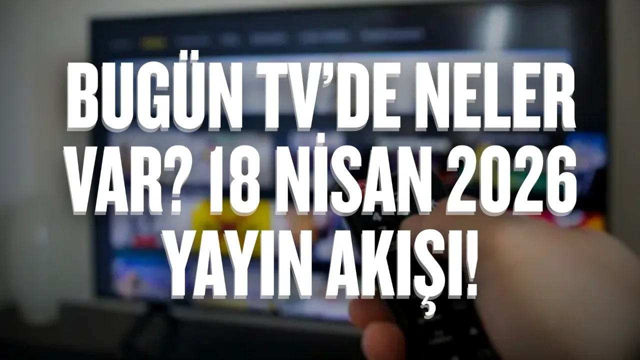 Bugün TV’de neler var? 18 Nisan 2026 Cumartesi yayın akışı!
