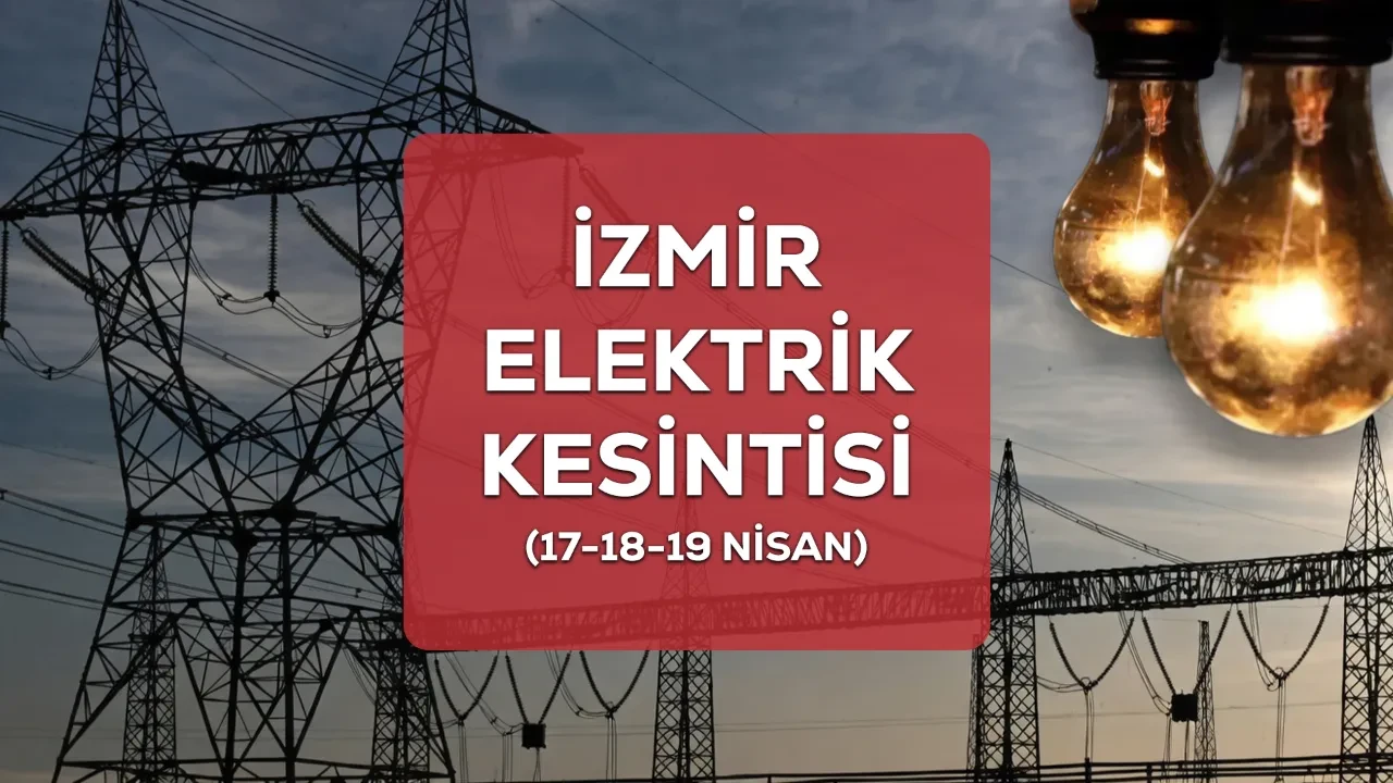 İzmir GEDİZ elektrik kesintisi! 17-18-19 Nisan İzmir’de elektrik kesintisi ne zaman biter?