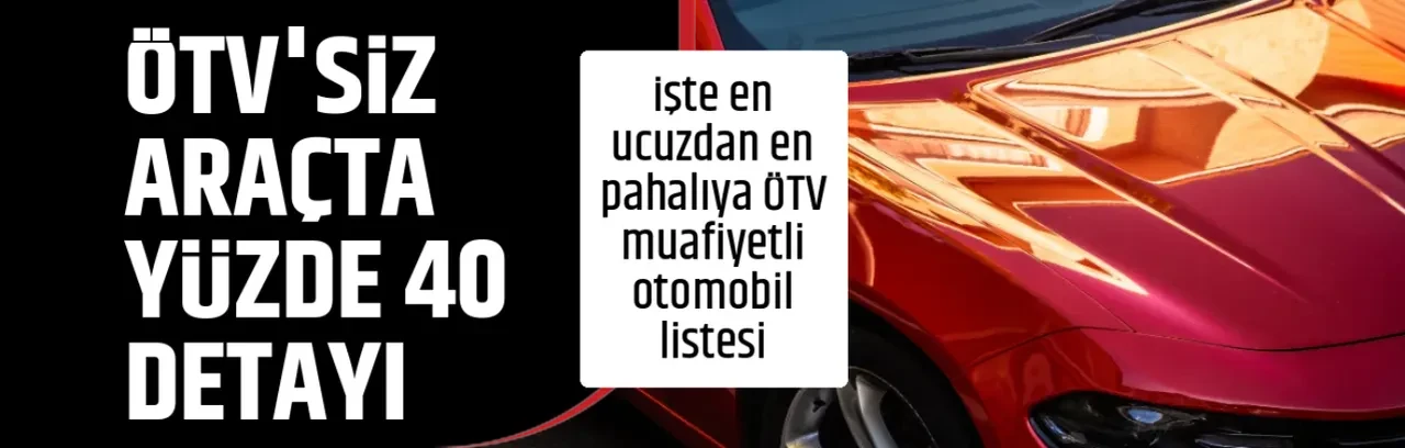 ÖTV'SİZ ARAÇTA YÜZDE 40 DETAYI