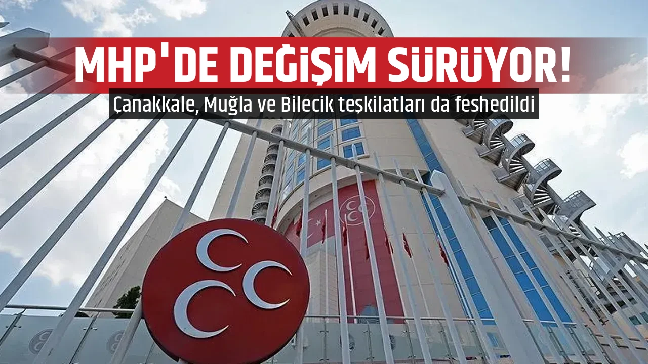 MHP'DE DEĞİŞİM SÜRÜYOR!