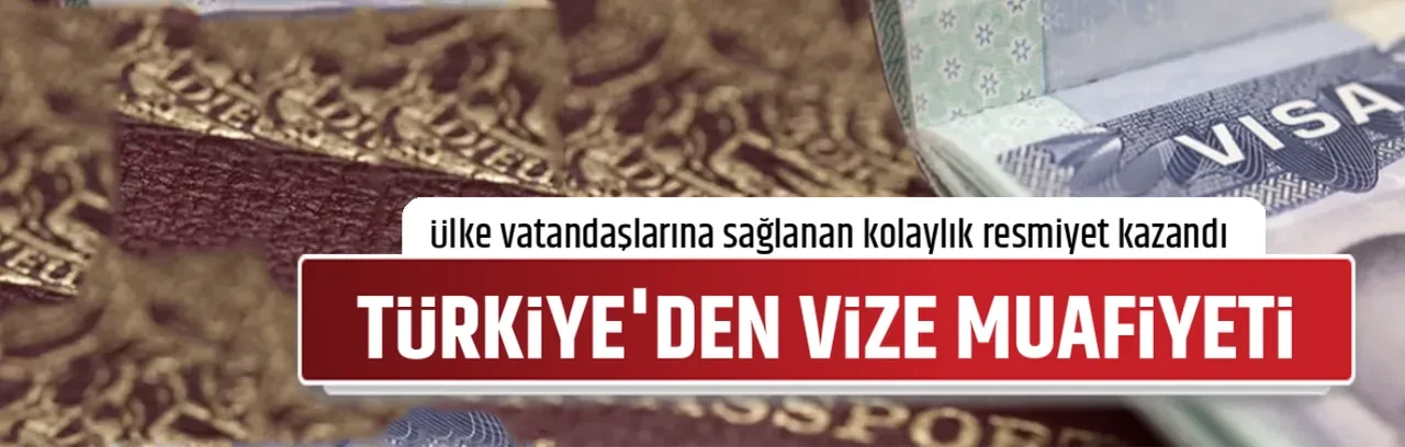 TÜRKİYE'DEN VİZE MUAFİYETİ