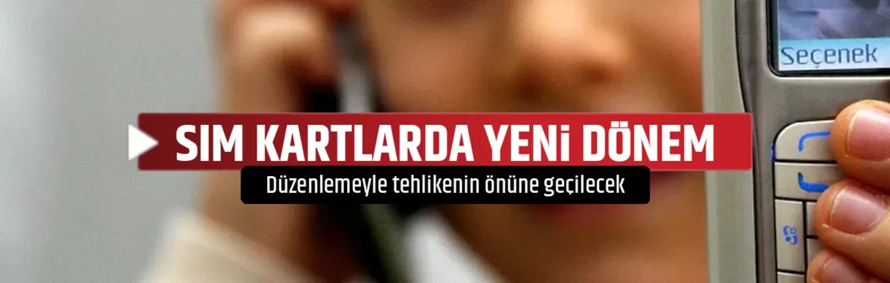 SIM KARTLARDA YENİ DÖNEM