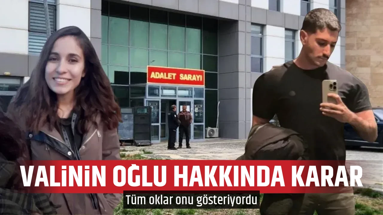 VALİNİN OĞLU HAKKINDA KARAR