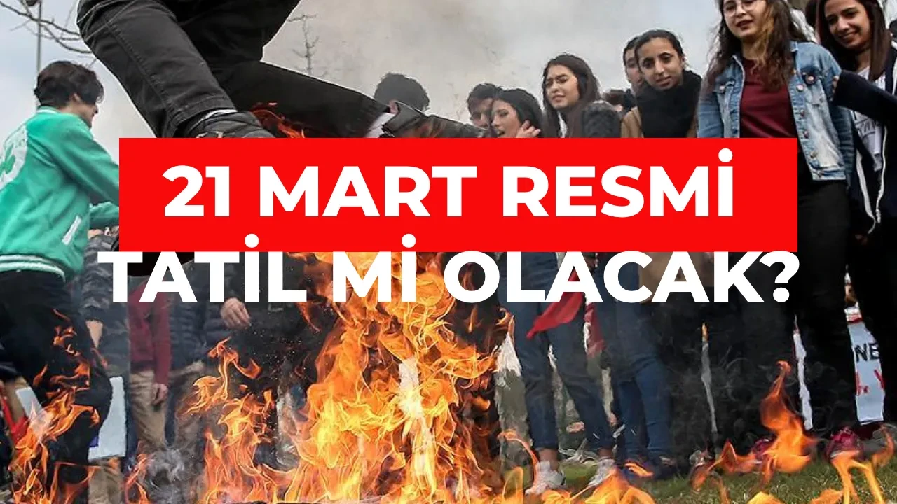21 Mart resmi tatil mi, neden resmi tatil olacak? Nevruz Bayramı resmi tatil mi, ne zaman kutlanır?