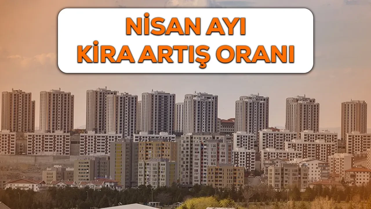 Nisan ayı kira artış oranı 2026! Enflasyon açıklaması öncesi Nisan kira artış oranı tahmini ne olur?