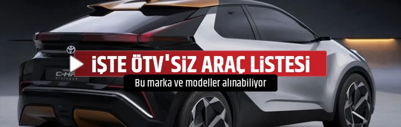 İŞTE ÖTV'SİZ ARAÇ LİSTESİ