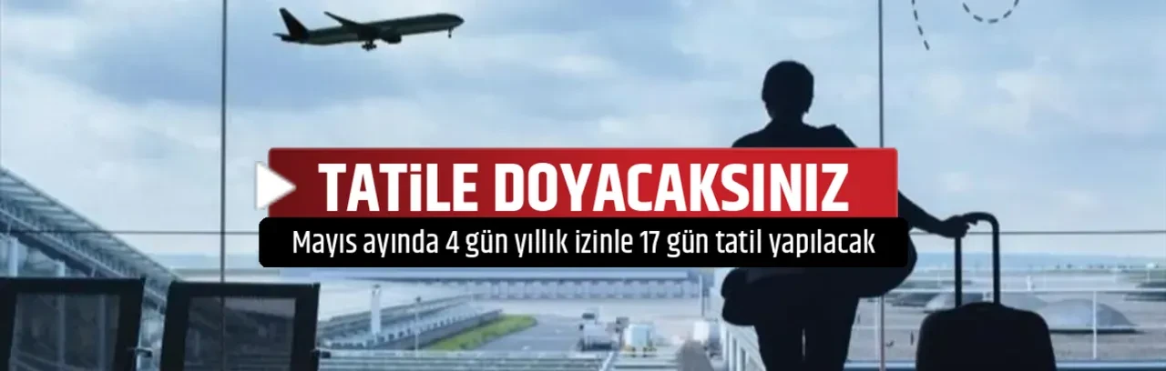TATİLE DOYACAKSINIZ