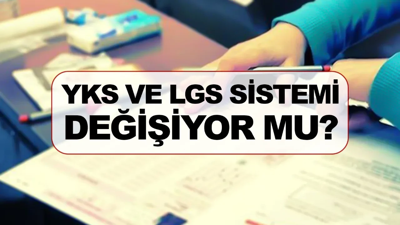 YKS ve LGS soruları değişiyor mu yeni düzen nasıl olacak? MEB’den YKS ve LGS kararı