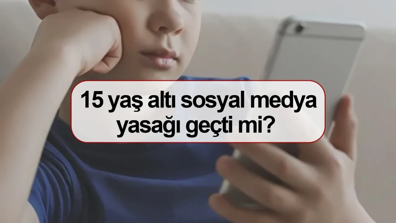 15 yaş altı sosyal medya yasağı geçti mi? Sosyal medya yasağı son durum