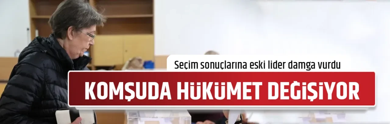 KOMŞUDA HÜKÜMET DEĞİŞİYOR