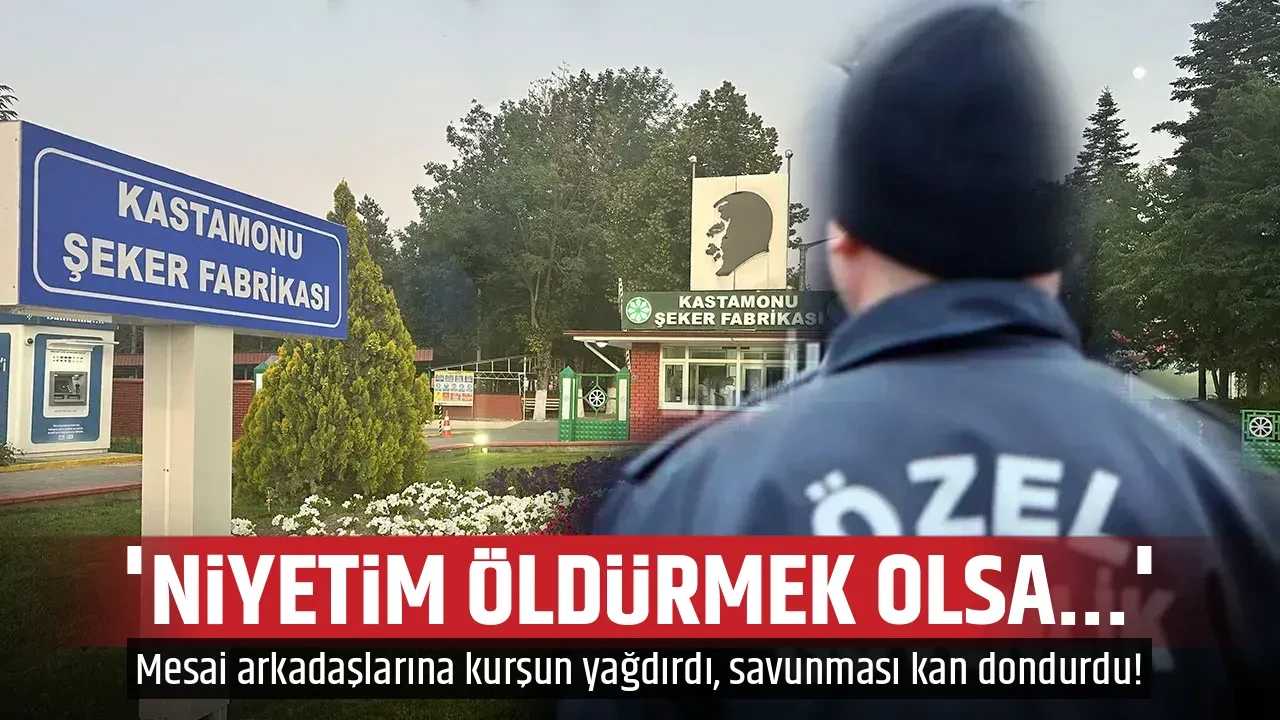 'NİYETİM ÖLDÜRMEK OLSA...'