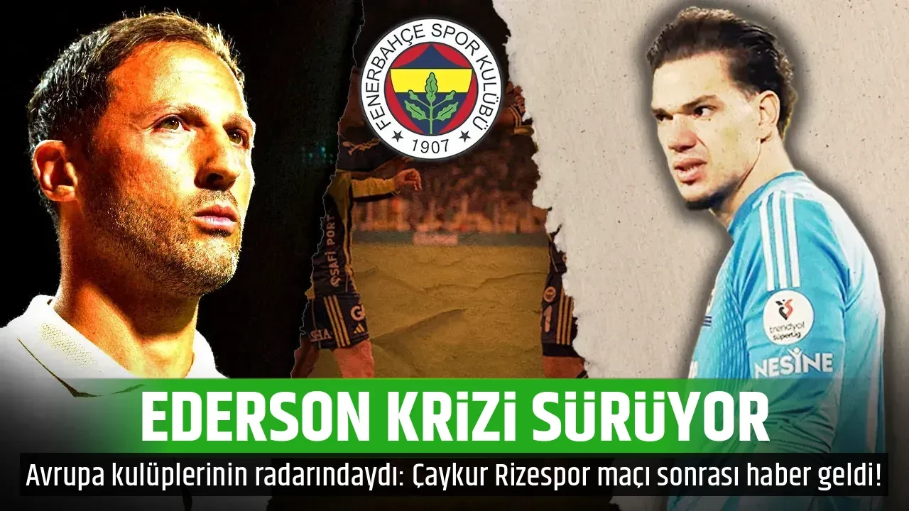 EDERSON KRİZİ SÜRÜYOR