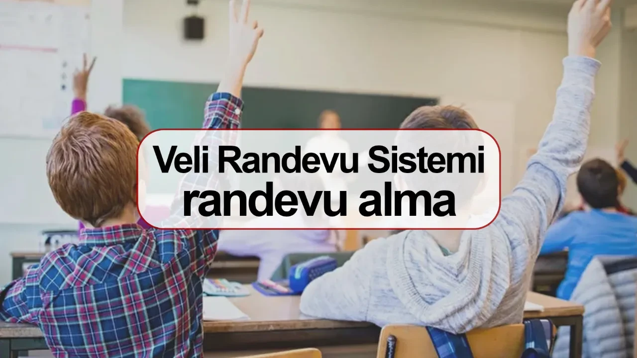 Veliler okula nasıl girecek randevu nereden alınır? Veli Randevu sistemi ne?