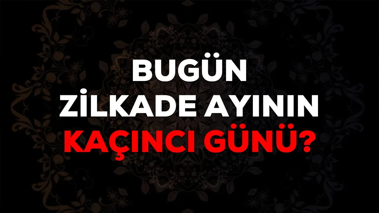 Bugün Zilkade ayının kaçıncı günü? 2026 Zilkade ayı takvimi!
