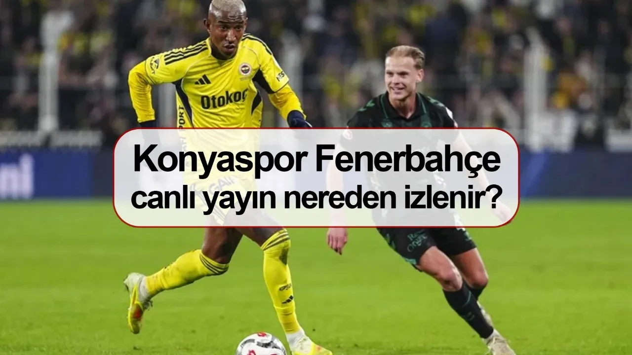Konyaspor Fenerbahçe canlı yayın izleme nereden izlenir? ZTK Konyaspor Fenerbahçe maç kadrosu