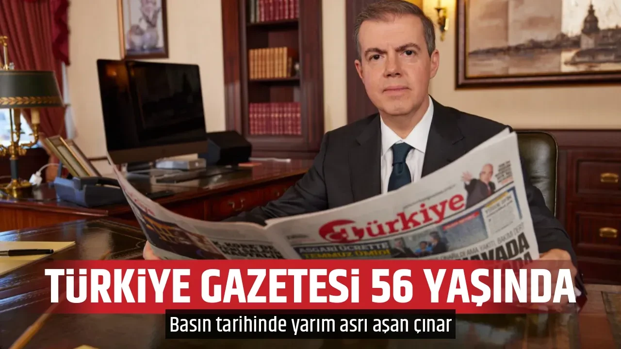 TÜRKİYE GAZETESİ 56 YAŞINDA