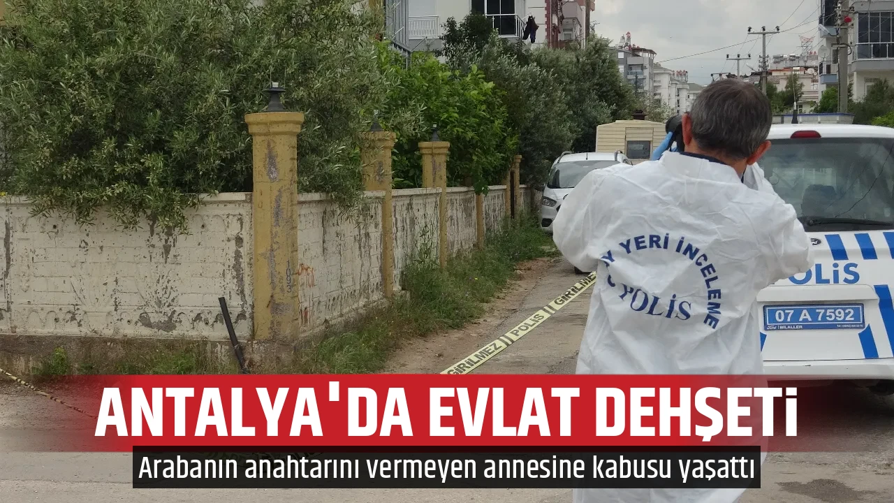 ANTALYA'DA EVLAT DEHŞETİ