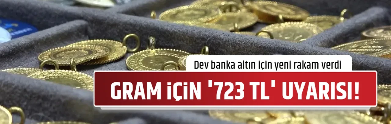 GRAM İÇİN '723 TL' UYARISI!