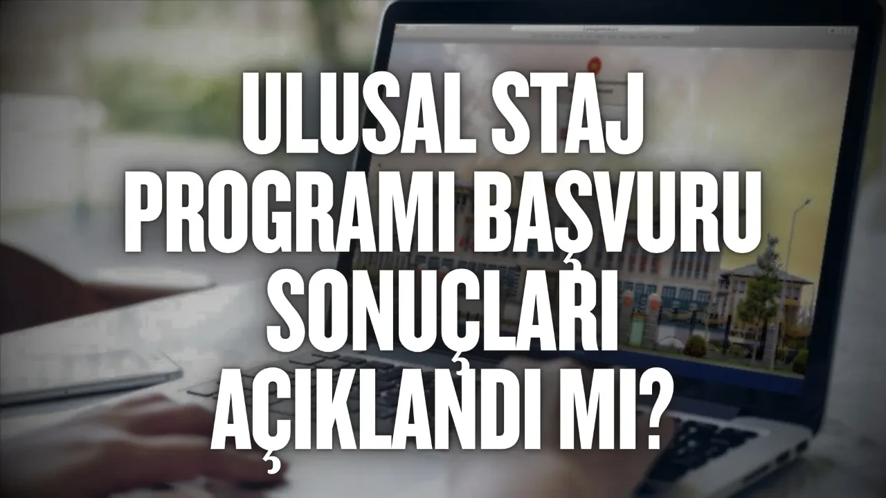 Ulusal Staj Programı başvuru sonuçları açıklandı mı: ne zaman sonuçlanacak? Staj başvurusu sorgulama 2026 