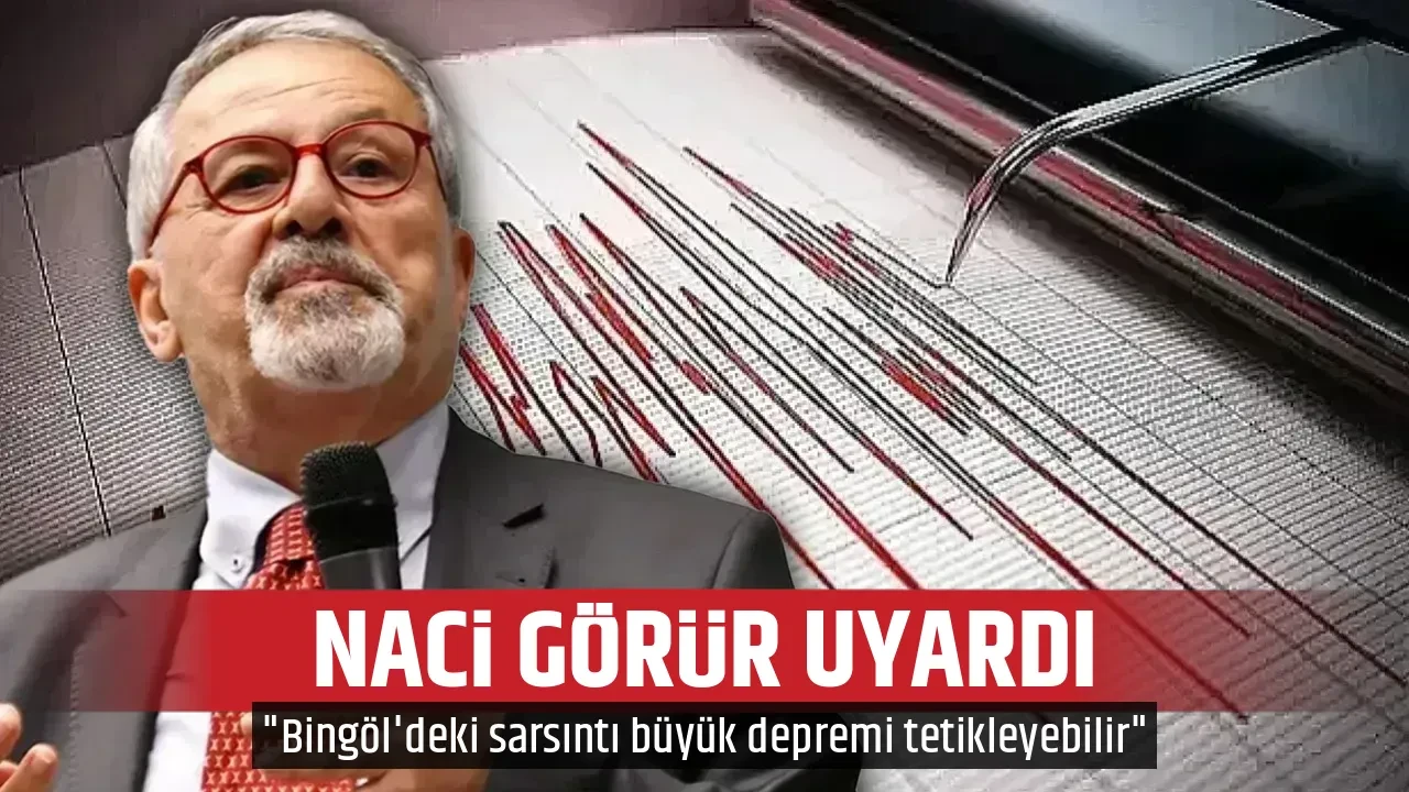 NACİ GÖRÜR UYARDI