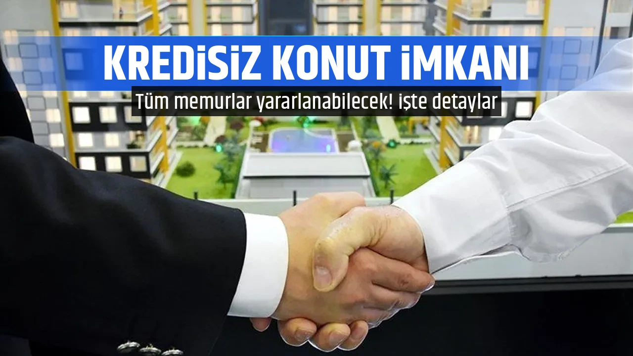KREDİSİZ KONUT İMKANI