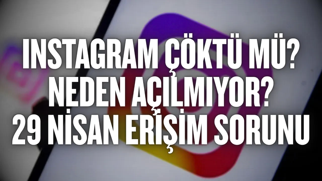 Instagram çöktü mü: Sorun mu var, neden açılmıyor? 29 Nisan erişim sorunu son dakika