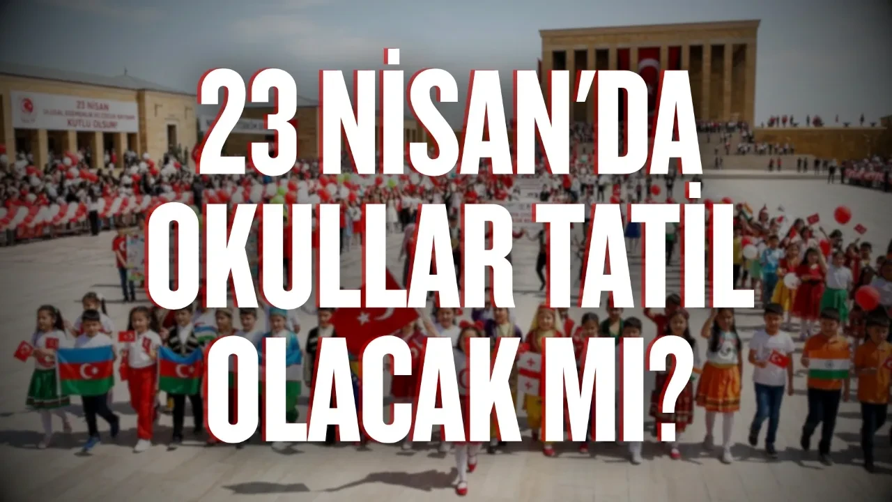 23 Nisan resmî tatil mi, hangi güne denk geliyor: 23 Nisan'da okullar tatil olacak mı?