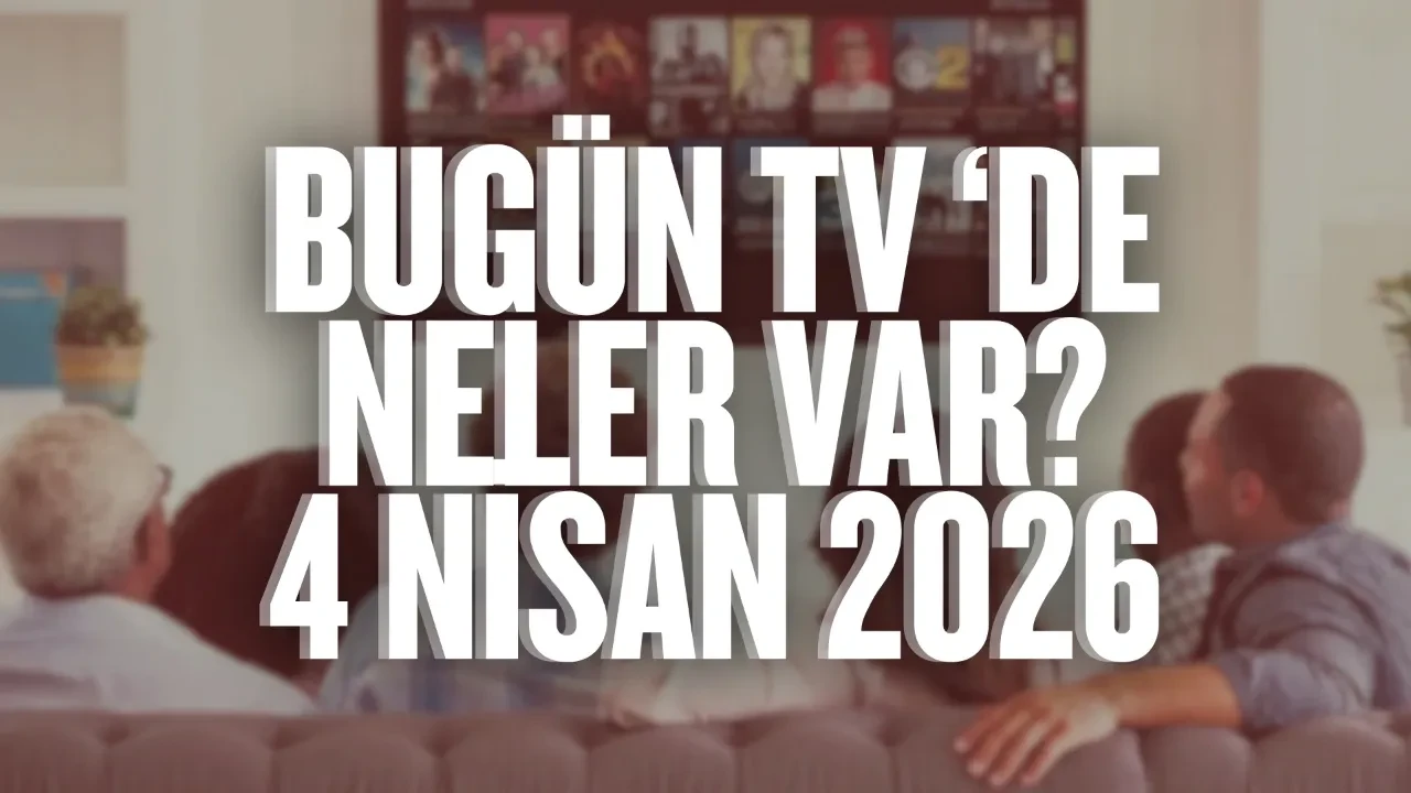 Bugün Tv'de neler var? 4 Nisan 2026 yayın akışı!