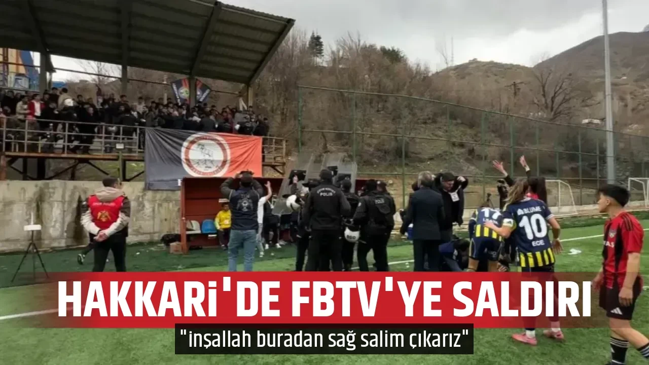 HAKKARİ'DE FBTV'YE SALDIRI