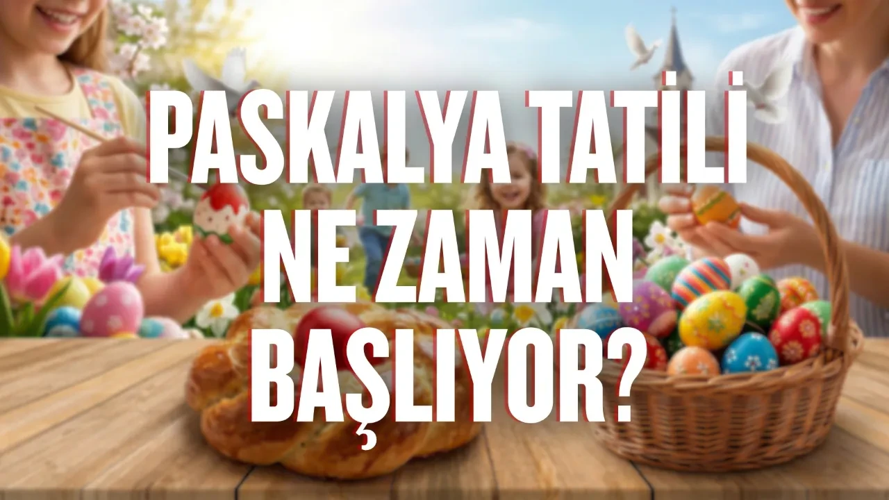 Paskalya tatili ne zaman başlıyor: tatil kaç gün sürüyor? 2026 Paskalya tatili tarihi