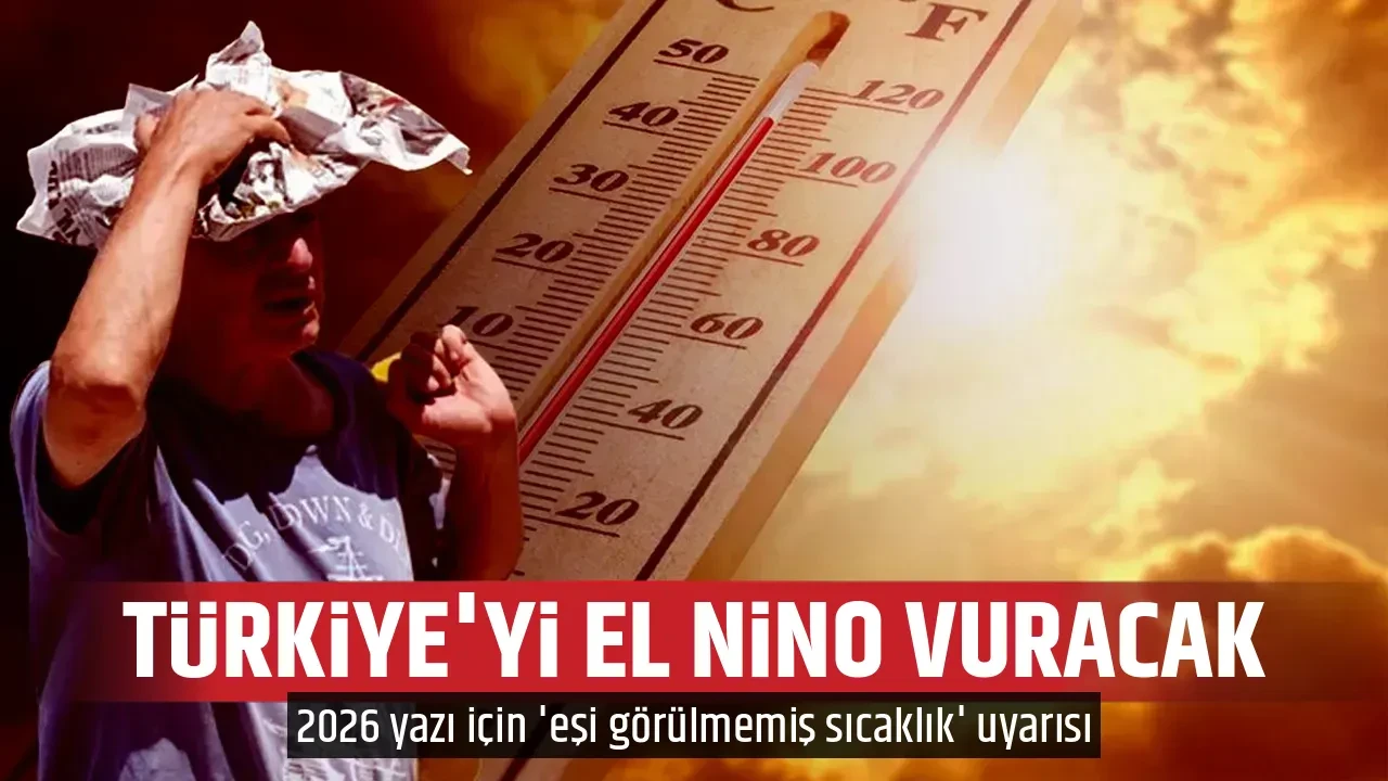 TÜRKİYE'Yİ EL NİNO VURACAK