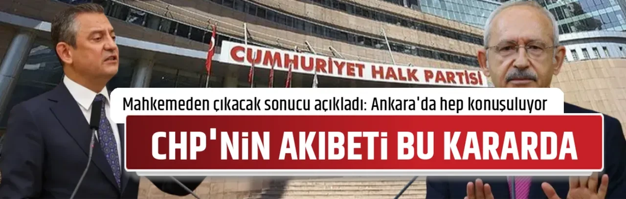CHP'NİN AKIBETİ BU KARARDA
