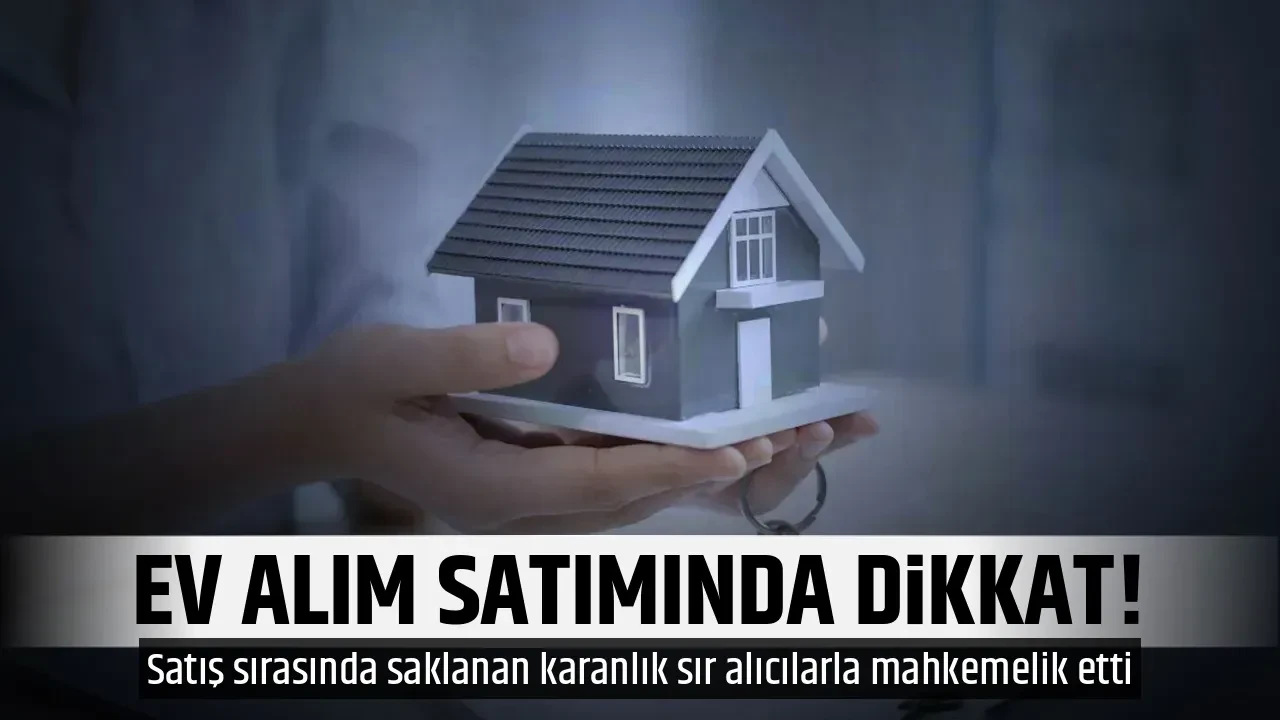 EV ALIM SATIMINDA DİKKAT!