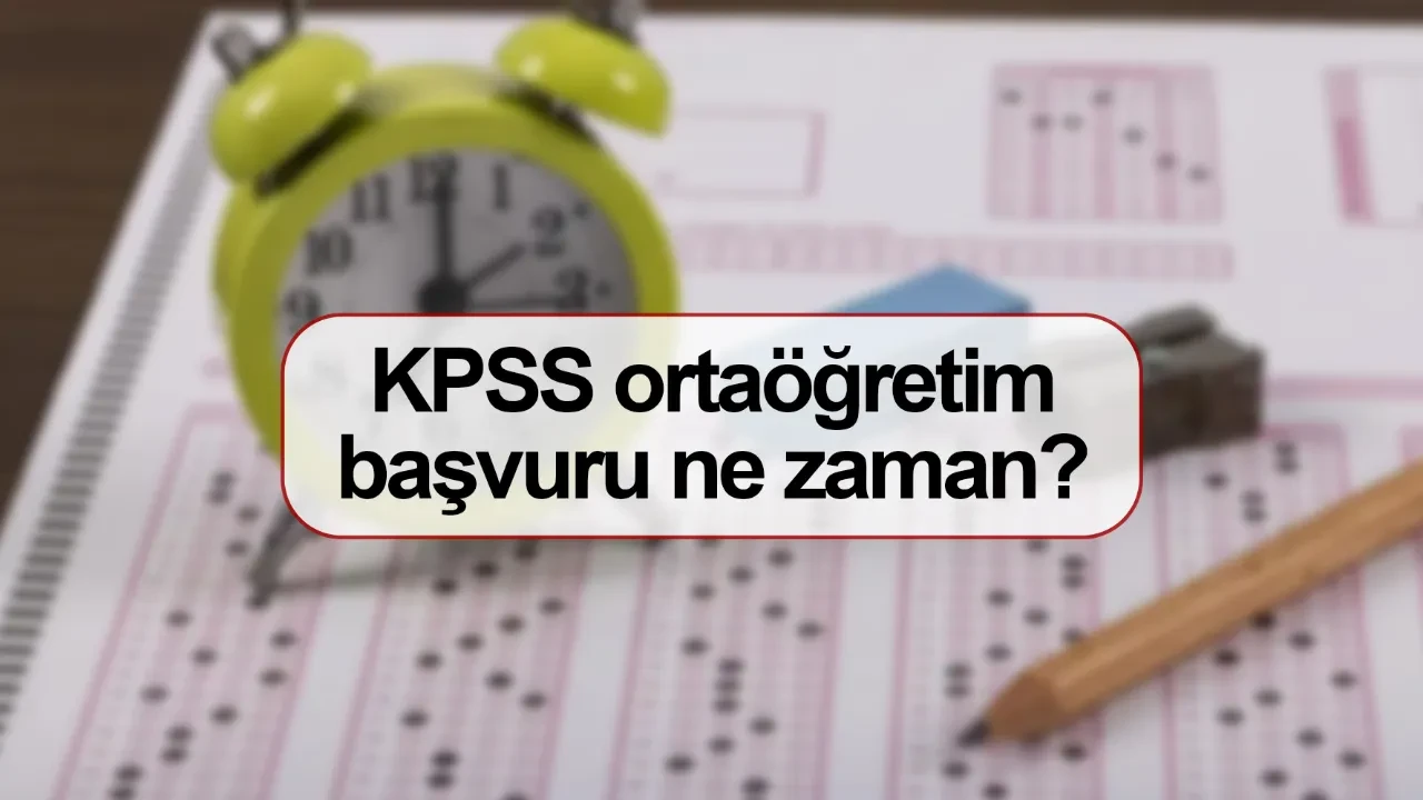 KPSS ortaöğretim başvuruları ne zaman başlıyor?