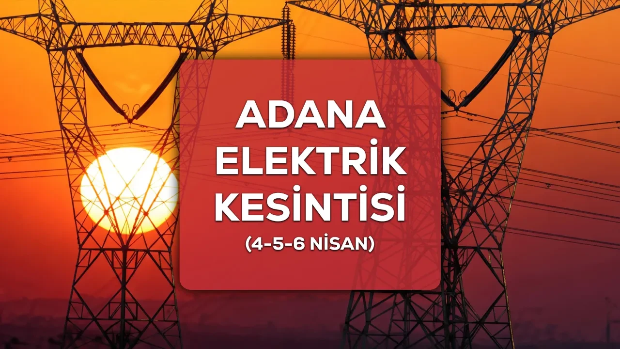 Adana elektrik kesintisi 4-5-6 Nisan listesi! Ceyhan, Çukurova, Seyhan elektrik kesintisi ne zaman bitecek?
