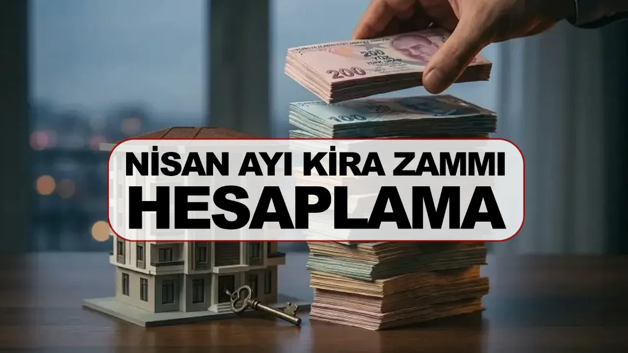 2026 Nisan ayı kira zammı yüzde kaç? Nisan ayı kira zammı hesaplama