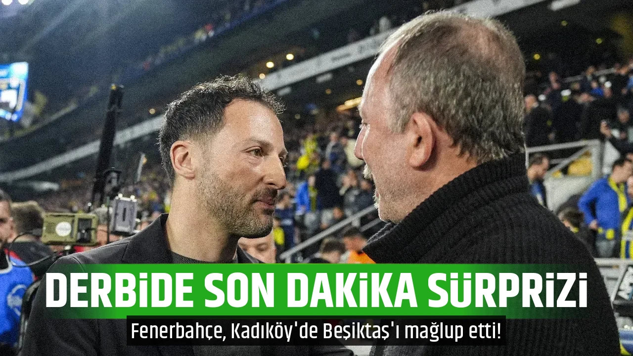 DERBİDE SON DAKİKA SÜRPRİZİ