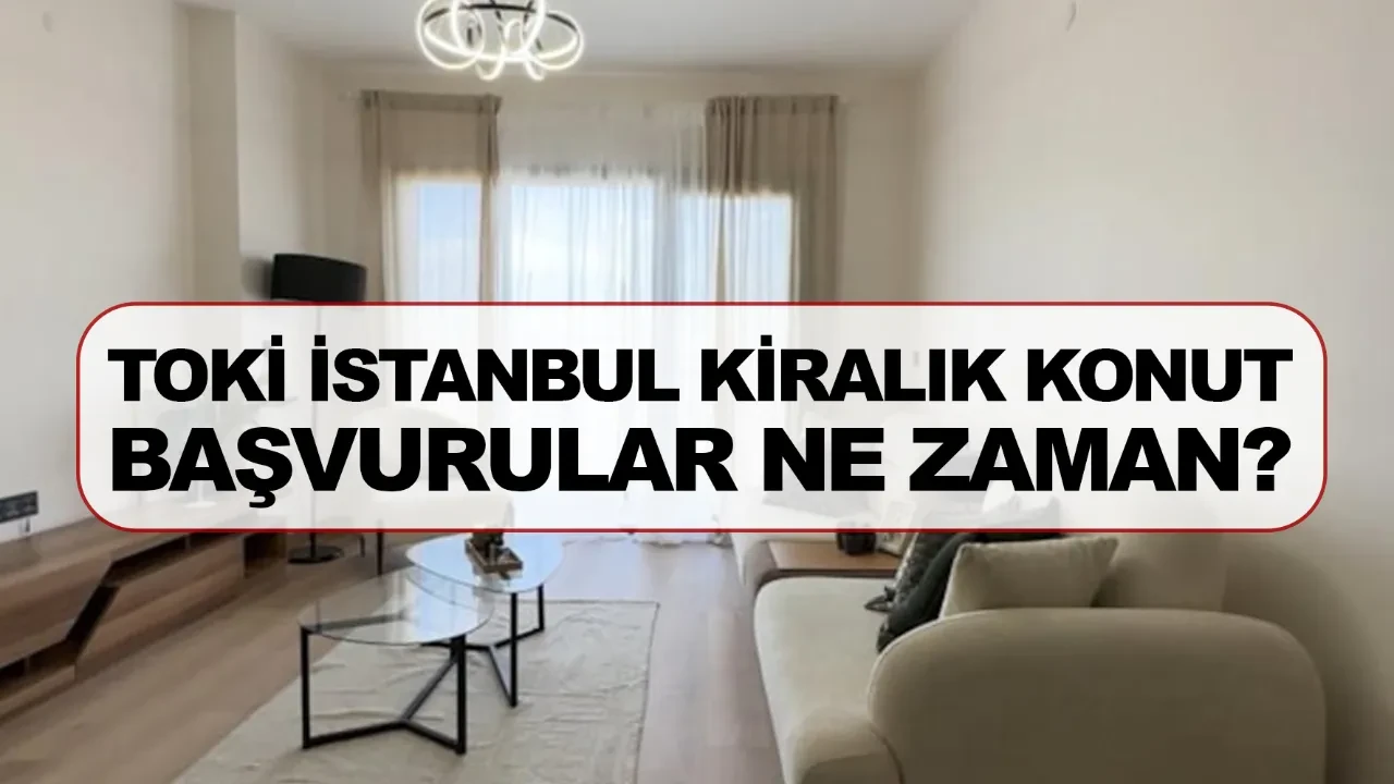 TOKİ İstanbul kiralık konut hangi ilçelerde başvurular ne zaman başlayacak?