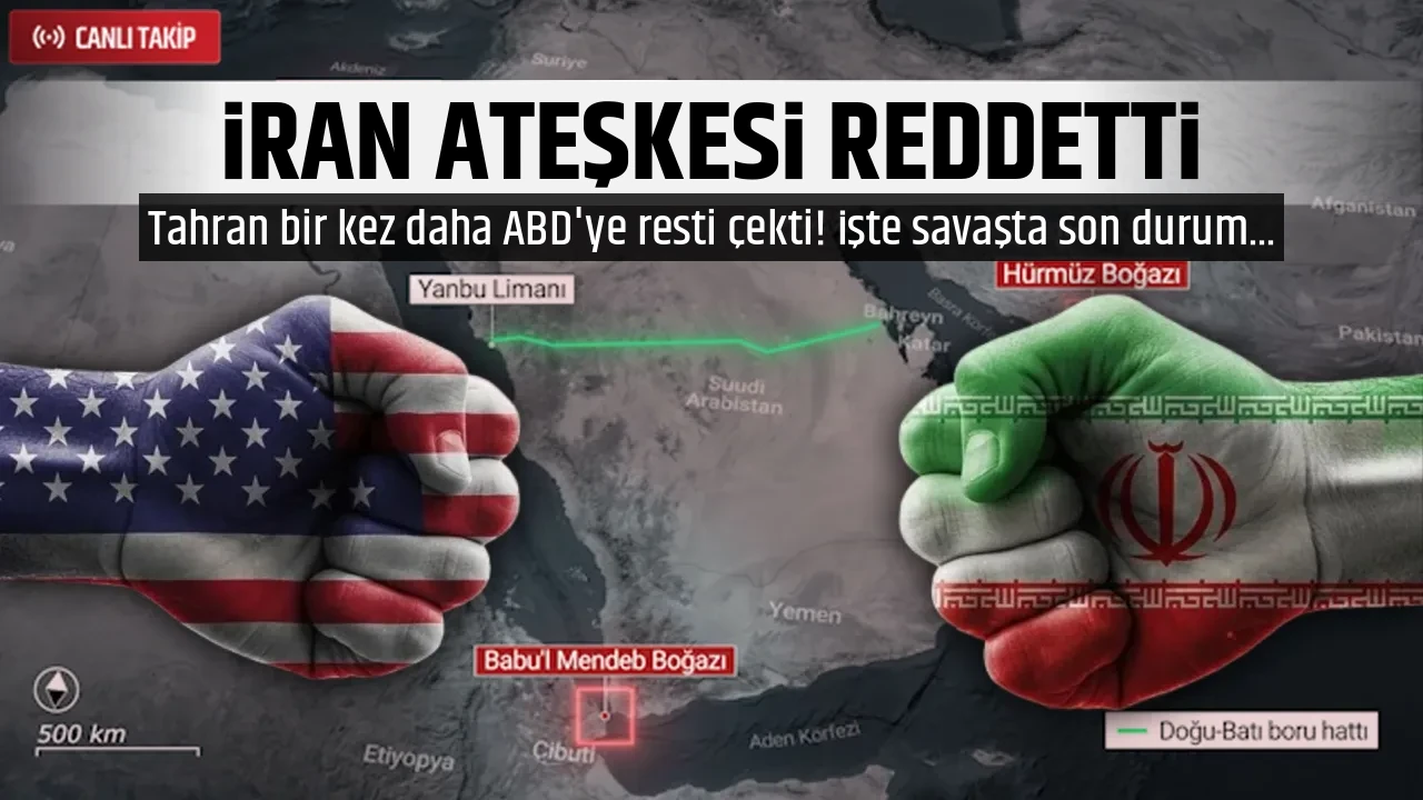 İRAN ATEŞKESİ REDDETTİ