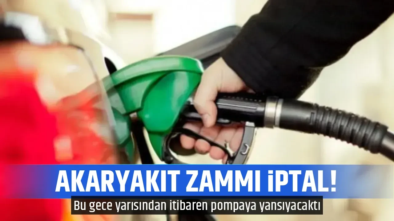 AKARYAKIT ZAMMI İPTAL!